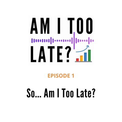 Episode 1 artwork: So… Am I Too Late?
