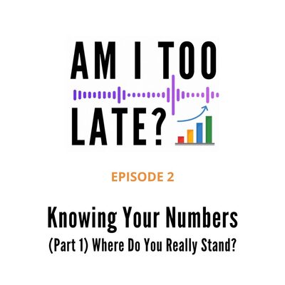Episode 2 artwork: Knowing Your Numbers (Part 1) — Where Do You Really Stand?