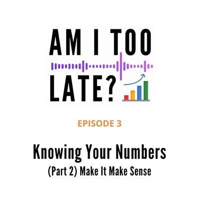 Episode 3 artwork: Knowing Your Numbers (Part 2) — Make It Make Sense