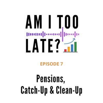Episode 7 artwork: Pensions (Part 3) — Catch-Up and Clean-Up